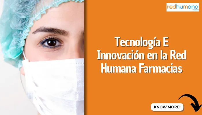 Tecnología E Innovación en la Red Humana Farmacias